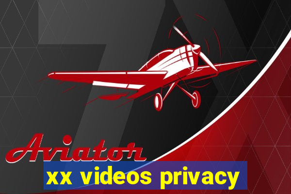 xx videos privacy
